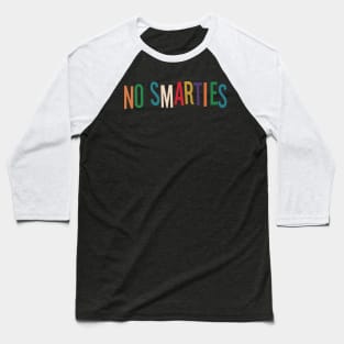 NO SMARTIES Baseball T-Shirt